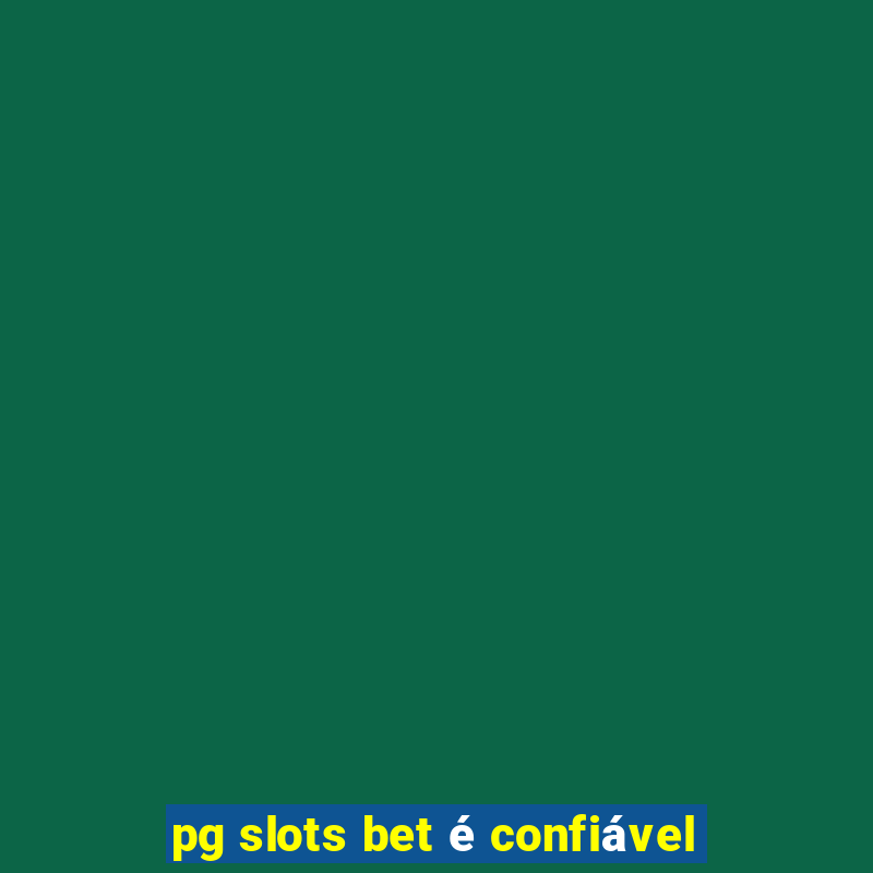 pg slots bet é confiável