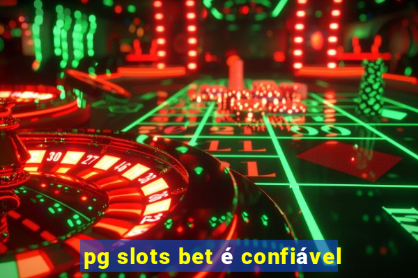 pg slots bet é confiável