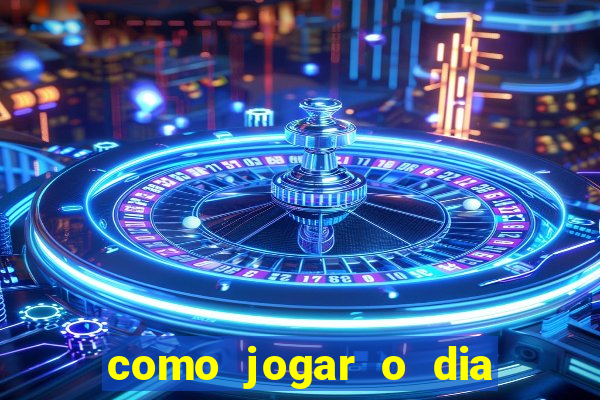 como jogar o dia de sorte