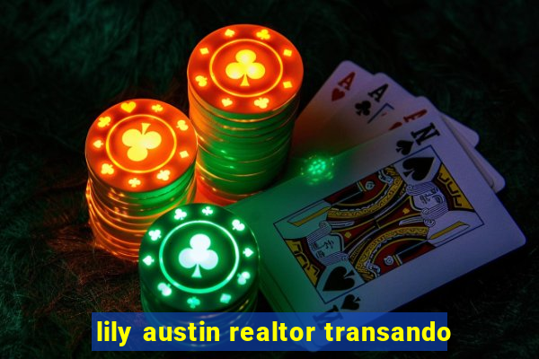 lily austin realtor transando