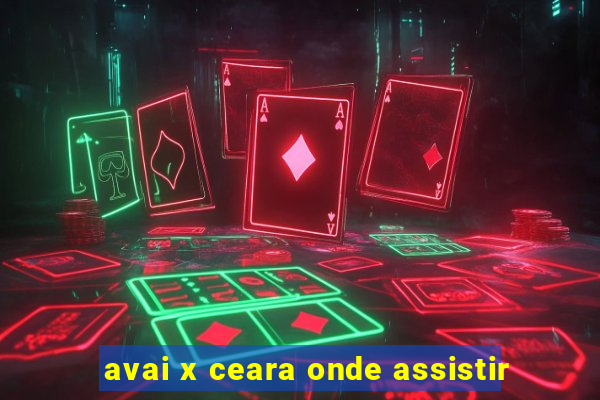 avai x ceara onde assistir