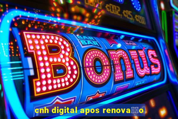 cnh digital apos renova莽茫o