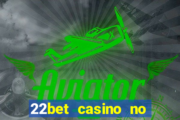 22bet casino no deposit bonus code