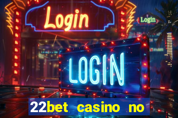 22bet casino no deposit bonus code