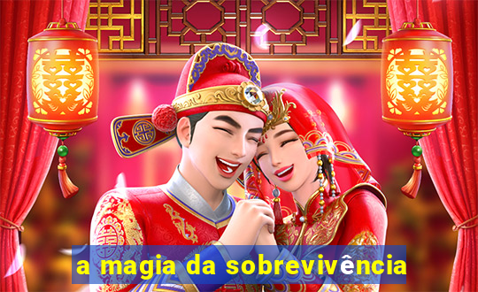 a magia da sobrevivência