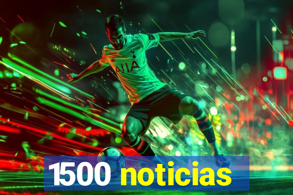 1500 noticias