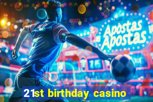 21st birthday casino