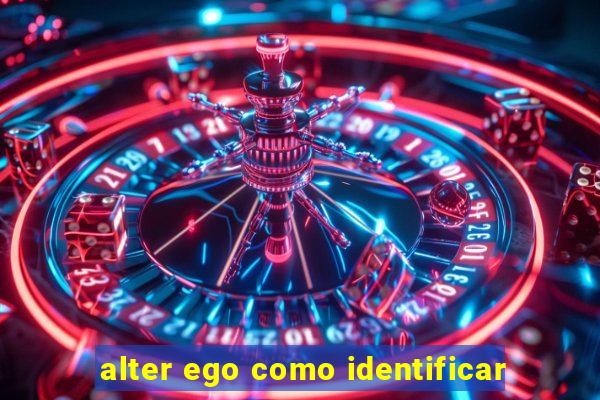 alter ego como identificar