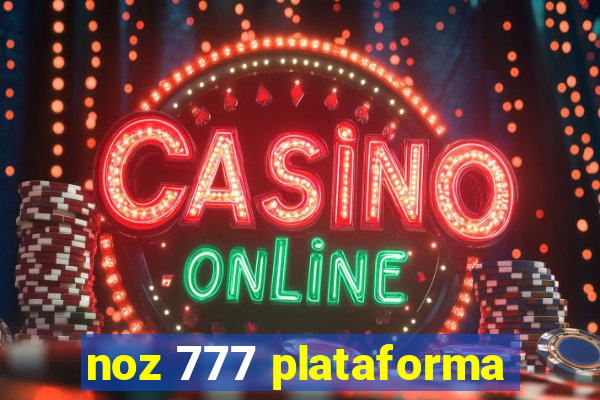 noz 777 plataforma