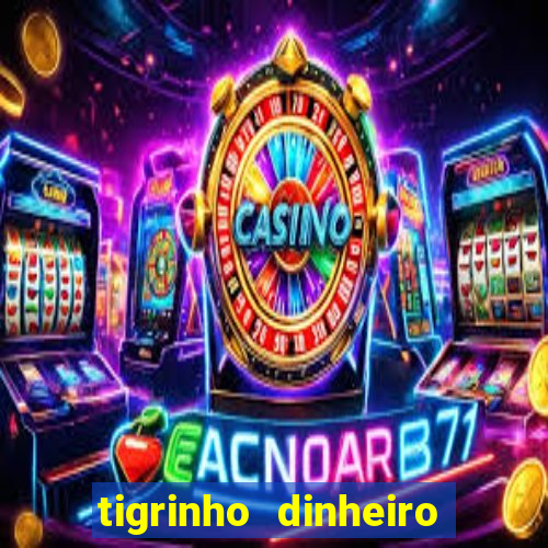 tigrinho dinheiro infinito download