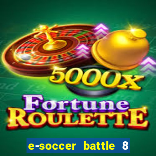 e-soccer battle 8 minutos tabela