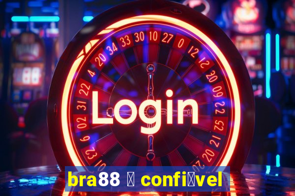 bra88 茅 confi谩vel