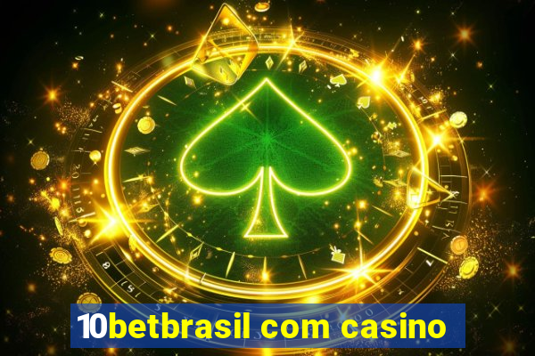 10betbrasil com casino