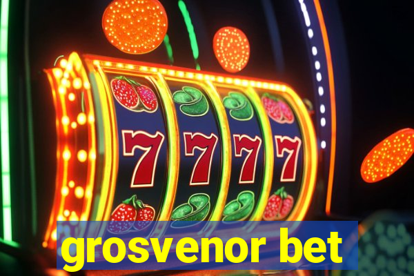 grosvenor bet