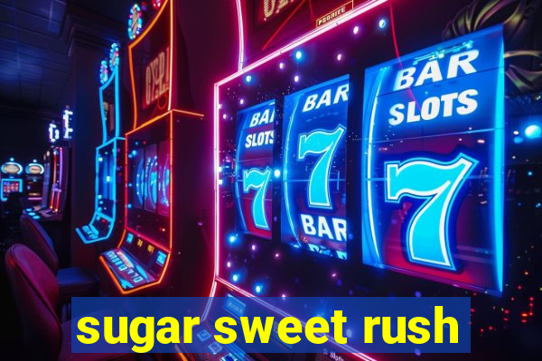 sugar sweet rush