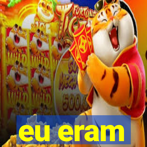 eu eram