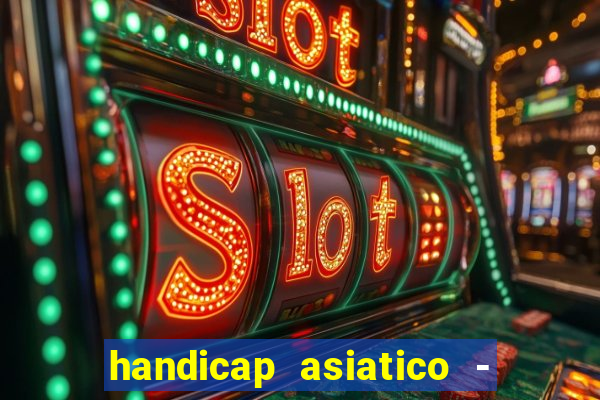 handicap asiatico - 1 o que significa