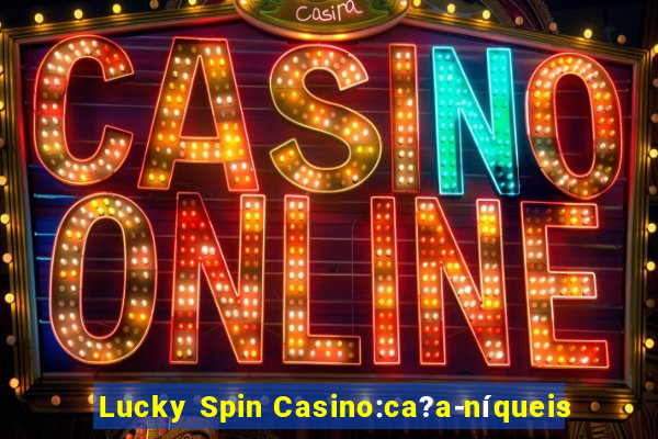 Lucky Spin Casino:ca?a-níqueis