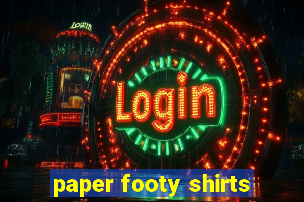 paper footy shirts