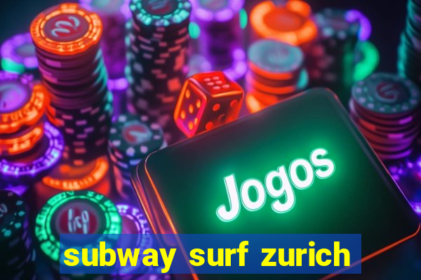 subway surf zurich