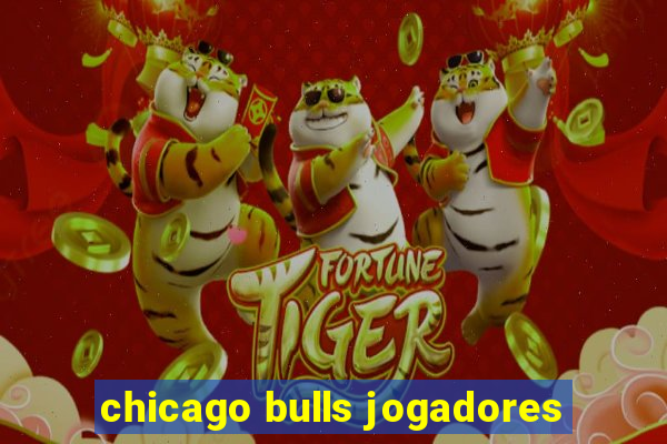 chicago bulls jogadores