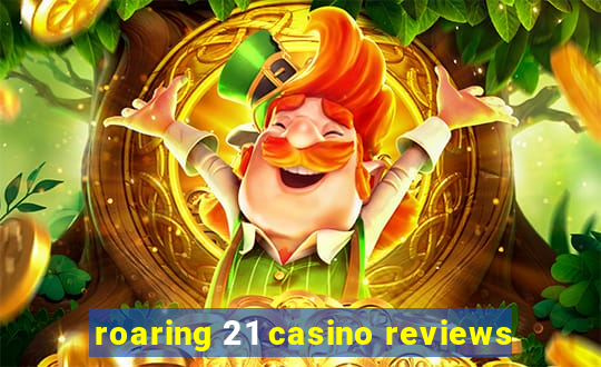 roaring 21 casino reviews