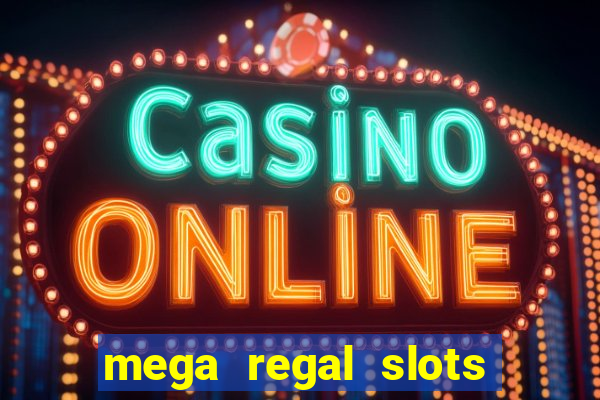 mega regal slots win cash