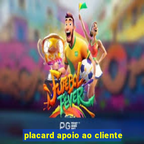 placard apoio ao cliente