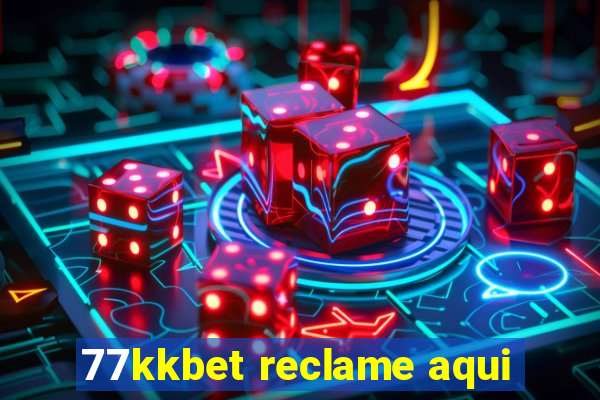 77kkbet reclame aqui