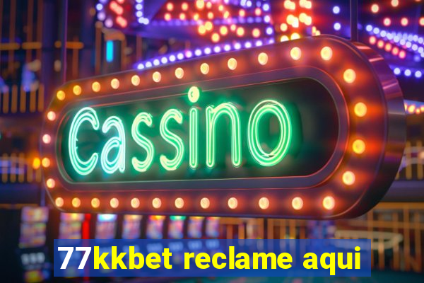 77kkbet reclame aqui