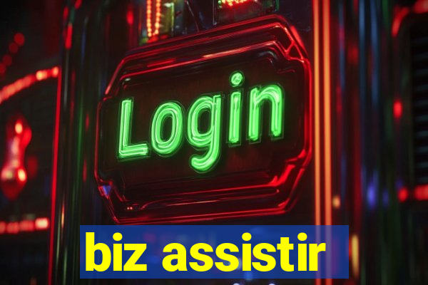 biz assistir