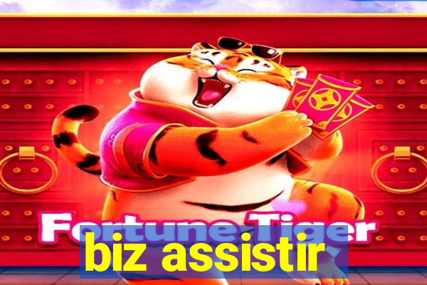 biz assistir