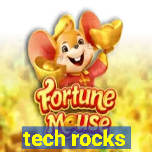 tech rocks