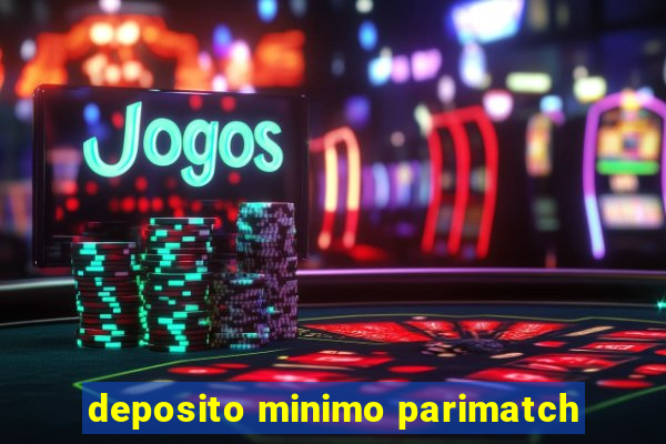 deposito minimo parimatch