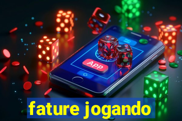 fature jogando