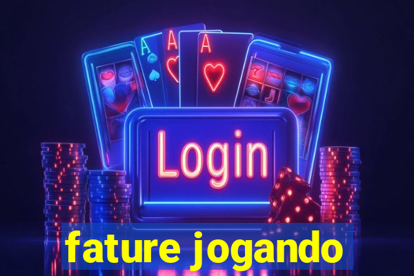 fature jogando