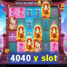 4040 v slot