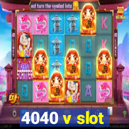 4040 v slot