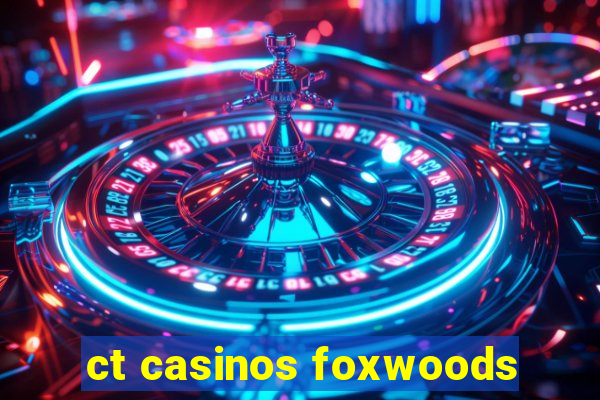 ct casinos foxwoods