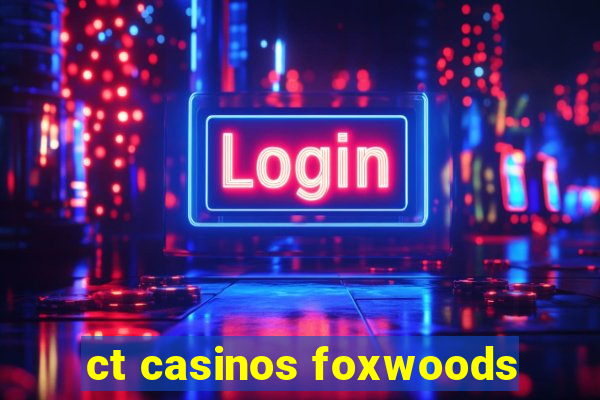 ct casinos foxwoods