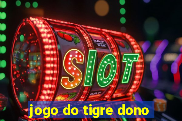 jogo do tigre dono