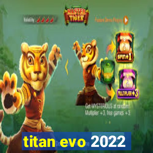 titan evo 2022