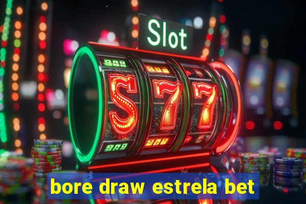 bore draw estrela bet