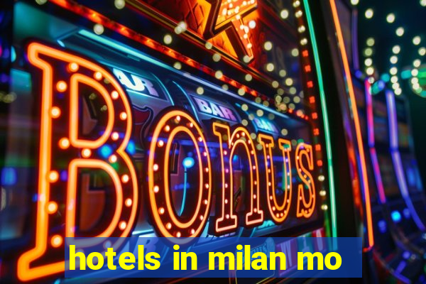 hotels in milan mo