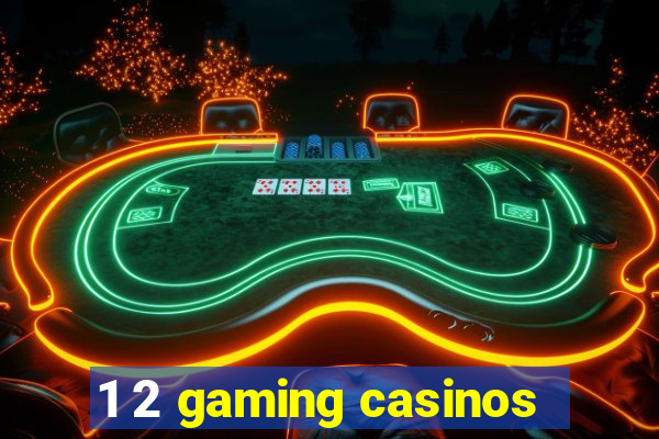 1 2 gaming casinos