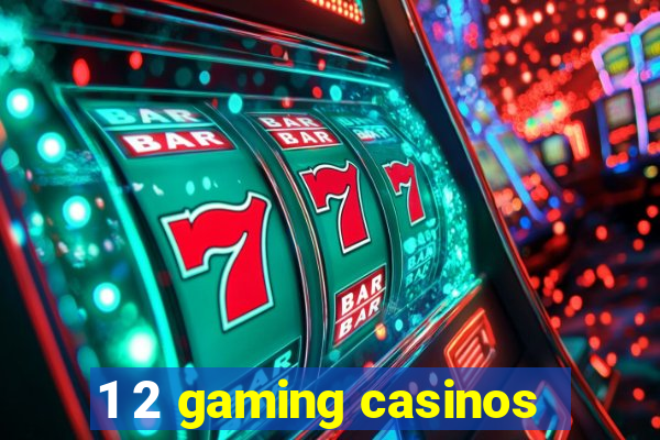 1 2 gaming casinos