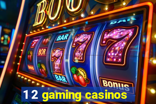 1 2 gaming casinos