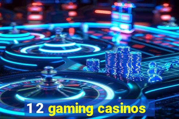 1 2 gaming casinos