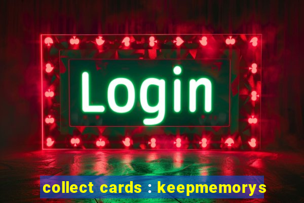 collect cards : keepmemorys