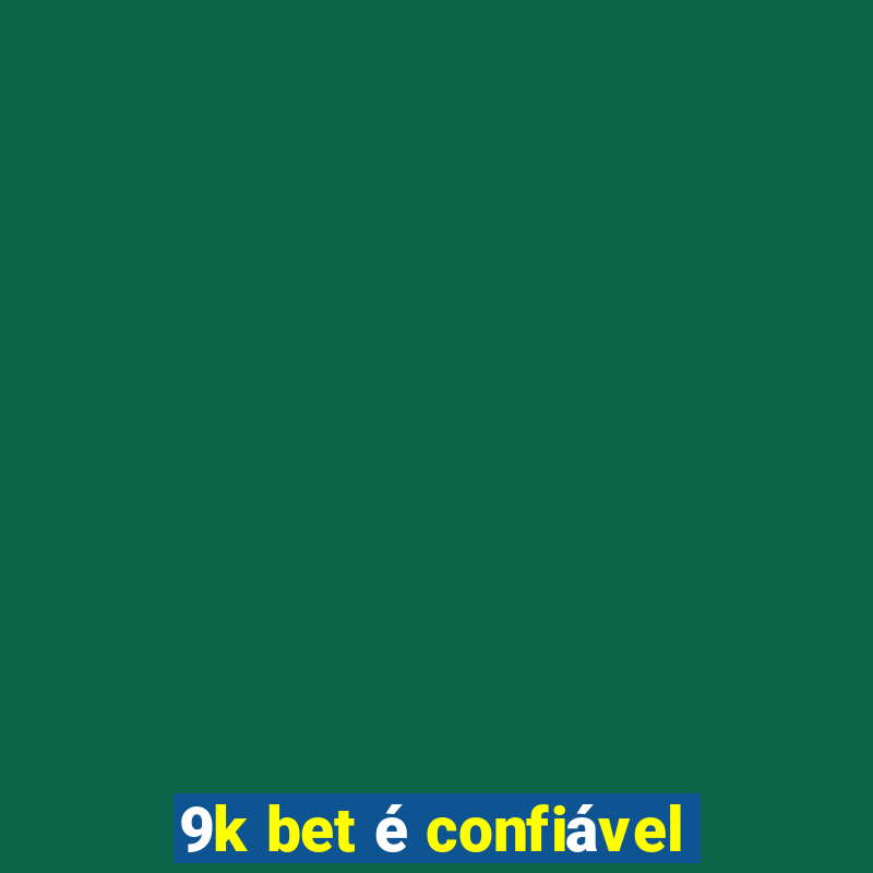 9k bet é confiável